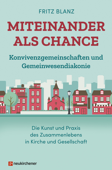 Miteinander als Chance - Konvivenzgemeinschaften und Gemeinwesendiakonie Die Kunst und Praxis des Zusammenlebens in Kirche und Gesellschaft - cover