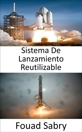Sistema De Lanzamiento Reutilizable - La exploración espacial se revoluciona con el desarrollo de cohetes reutilizables - cover