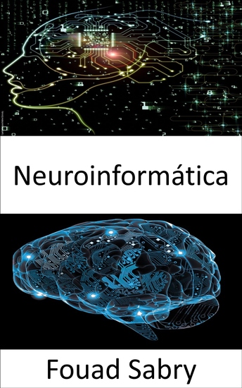 Neuroinformática - Combinando datos de neurociencia y procesamiento de información por redes neuronales artificiales - cover