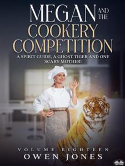 Megan And The Cookery Competition - A Spirit Guide A Ghost Tiger And One Scary Mother! - cover