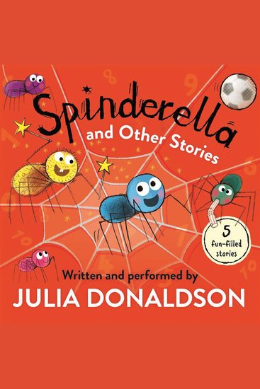 Spinderella and Other Stories: Enjoy a collection of four fun-filled short children’s stories by bestselling author of The Gruffalo Julia Donaldson! - cover