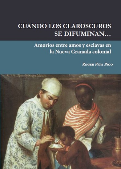 Cuando los claroscuros se difuminan… - Amoríos entre amos y esclavas en la Nueva Granada colonial - cover