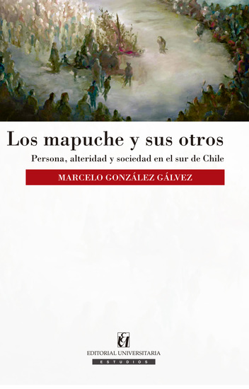 Los mapuche y sus otros - Persona alteridad y sociedad en el sur de Chile - cover