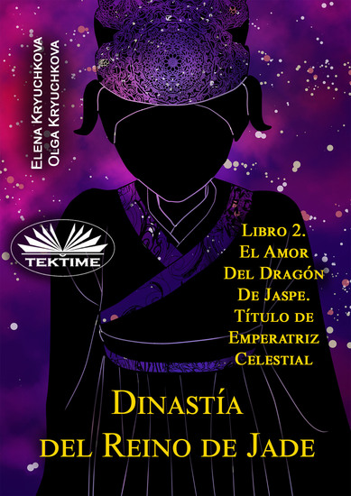 Dinastía Del Reino De Jade - Libro 2 El Amor Del Dragón De Jaspe Título De Emperatriz Celestial - cover