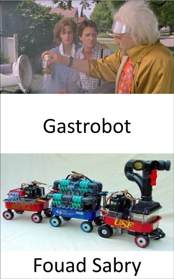 Gastrobot - An artificially intelligent stomach robot that gets all of the energy it needs from the digestion of actual food - cover