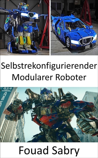 Selbstrekonfigurierender Modularer Roboter - Jetzt wurden sie in die reale Welt gebracht Transformers nehmen die Form von Robotern an die sich in Fahrzeuge verwandeln können - cover