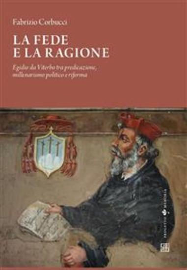 La fede e la ragione - Egidio da Viterbo tra predicazione millenarismo politico e riforma - cover