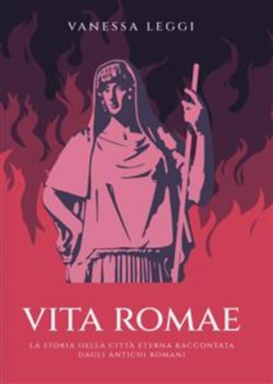Vita Romae La storia della città eterna raccontata dagli antichi Romani - cover