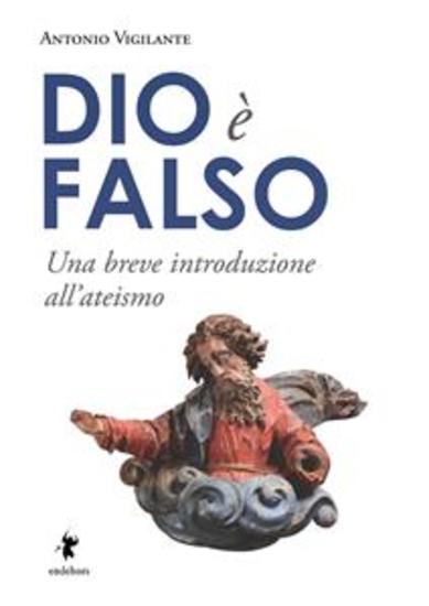 Dio è falso - Una breve introduzione all'ateismo - cover