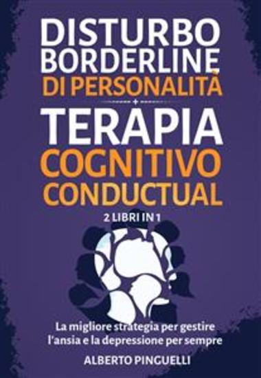 Disturbo borderline di personalità + Terapia Cognitivo-Comportamentale (2 Libri in 1) - La migliore strategia per gestire l'ansia e la depressione per sempre - cover