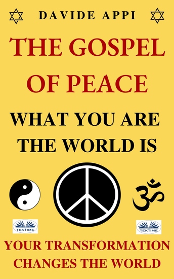 The Gospel Of Peace What You Are The World Is Your Transformation Changes The World - How To Live Peacefully In Apocalyptic Times - cover