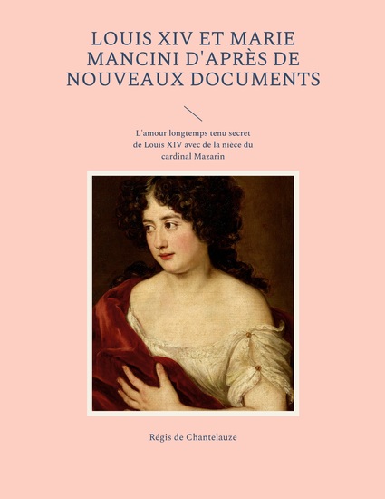 Louis XIV et Marie Mancini d'après de nouveaux documents - L'amour longtemps tenu secret de Louis XIV avec de la nièce du cardinal Mazarin - cover