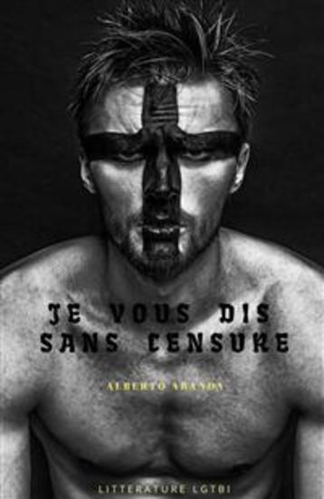 Je Vous Le Raconte Sans Censure - Biographie Érotique Lgtb - cover