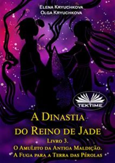 A Dinastia Do Reino De Jade Livro 3 O Amuleto Da Antiga Maldição A Fuga Para A Terra Das Pérolas - cover