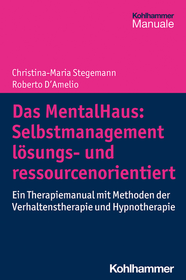 Das MentalHaus: Selbstmanagement lösungs- und ressourcenorientiert - Ein Therapiemanual mit Methoden der Verhaltenstherapie und Hypnotherapie - cover