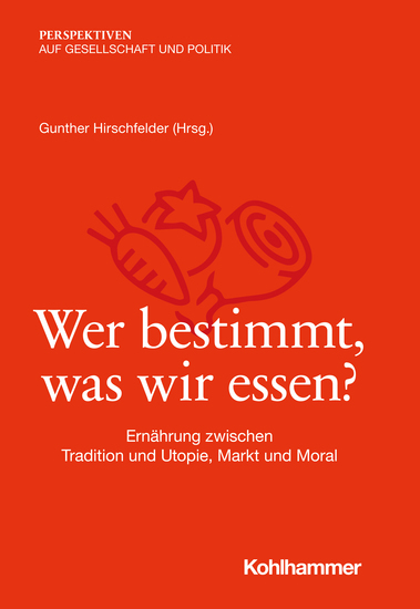 Wer bestimmt was wir essen? - Ernährung zwischen Tradition und Utopie Markt und Moral - cover