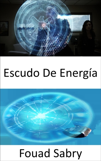 Escudo De Energía - Pasar de la ciencia ficción a la ciencia real - cover