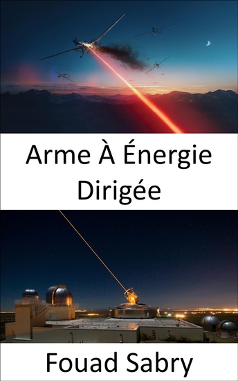 Arme À Énergie Dirigée - La super arme pour la bataille de nouvelle génération en mer dans les airs et au sol - cover