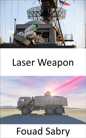 Laser Weapon - The Most Innovative Air Defense Systems Using Powerful Lasers to Burn down Enemy Drones and Rockets - cover