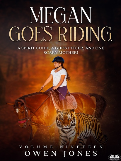 Megan Goes Riding - A Spirit Guide A Ghost Tiger And One Scary Mother! - cover