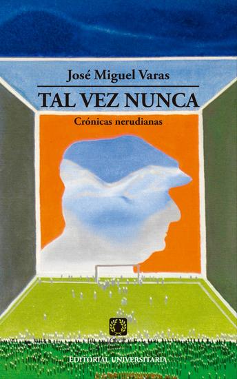 Tal vez nunca - Crónicas Nerudianas - cover