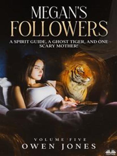 Megan's Followers - A Spirit Guide A Ghost Tiger And One Scary Mother! - cover