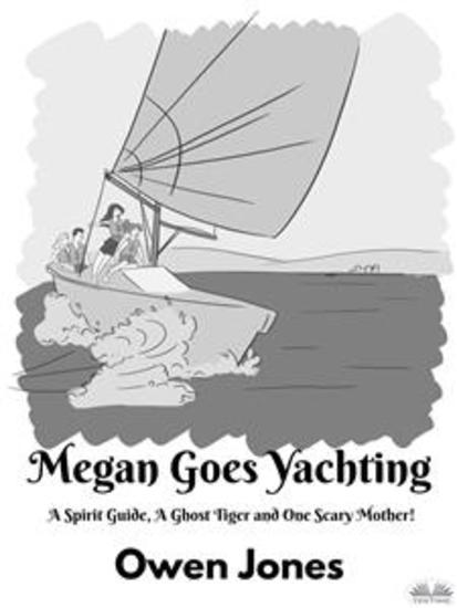 Megan Goes Yachting - A Spirit Guide A Ghost Tiger And One Scary Mother! - cover