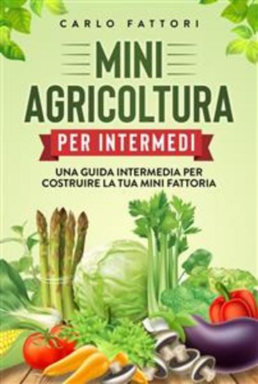 Mini agricoltura per intermedi Una guida intermedia per costruire la tua mini fattoria - cover