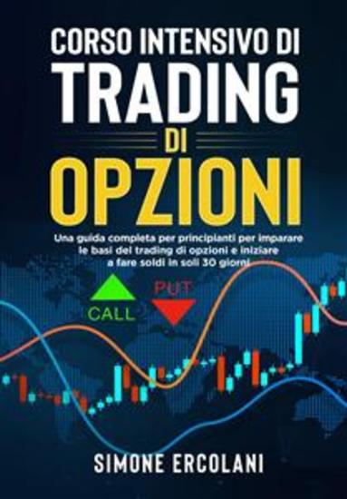 Corso intensivo di trading di opzioni - Una guida completa per principianti per imparare le basi del trading di opzioni e iniziare a fare soldi in soli 30 giorni - cover