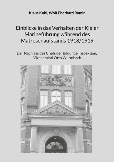 Einblicke in das Verhalten der Kieler Marineführung während des Matrosenaufstands 1918 1919 - Der Nachlass des Chefs der Bildungs-Inspektion Vizeadmiral Otto Wurmbach - cover