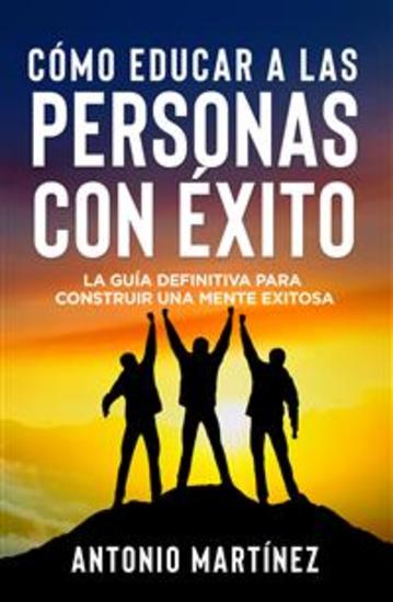 CÓMO EDUCAR A LAS PERSONAS CON ÉXITO La guía definitiva para construir una mente exitosa - cover
