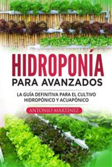 Hidroponía para avanzados La guía definitiva para el cultivo hidropónico y acuapónico - cover