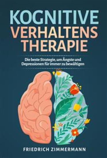 Kognitive Verhaltenstherapie Die beste Strategie um Ängste und Depressionen für immer zu bewältigen - cover