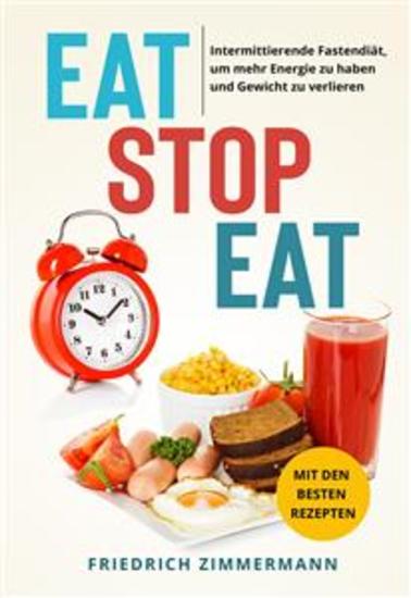 Eat Stop Eat Intermittierende Fastendiät um mehr Energie zu haben und Gewicht zu verlieren (mit den besten Rezepten) - cover