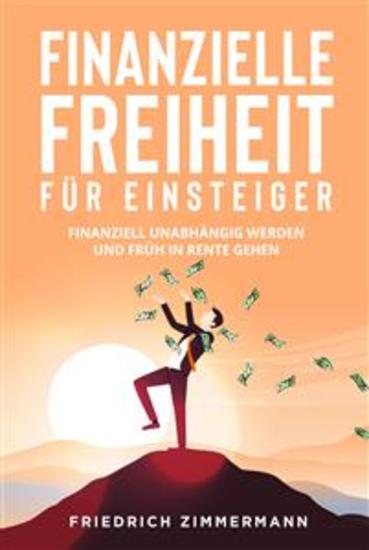 Finanzielle Freiheit für Einsteiger Finanziell unabhängig werden und früh in Rente gehen - cover