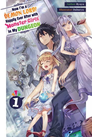 Now I'm a Demon Lord! Happily Ever After with Monster Girls in My Dungeon: Volume 1 - cover