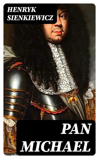 Pan Michael - An Historical Novel of Poland the Ukraine and Turkey - cover