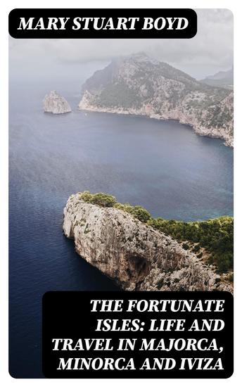 The Fortunate Isles: Life and Travel in Majorca Minorca and Iviza - cover