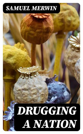 Drugging a Nation - The Story of China and the Opium Curse - cover