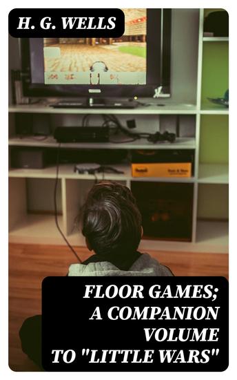 Floor Games; a companion volume to "Little Wars" - cover