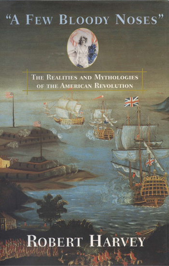 "A Few Bloody Noses" - The Realities and Mythologies of the American Revolution - cover