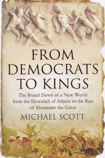 From Democrats to Kings - The Brutal Dawn of a New World from the Downfall of Athens to the Rise of Alexander the Great - cover