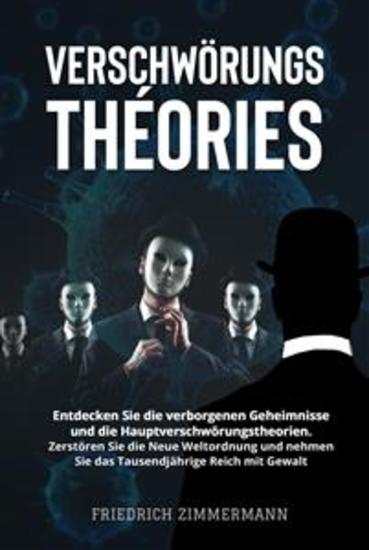 VERSCHWÖRUNGSTHEORIEN Entdecken Sie die verborgenen Geheimnisse und die Hauptverschwörungstheorien Zerstören Sie die Neue Weltordnung und nehmen Sie das Tausendjährige Reich mit Gewalt - cover
