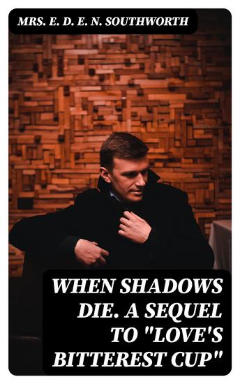 When Shadows Die A Sequel to "Love's Bitterest Cup" - cover