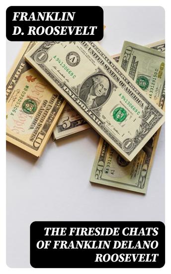 The Fireside Chats of Franklin Delano Roosevelt - Radio Addresses to the American People Broadcast Between 1933 and 1944 - cover