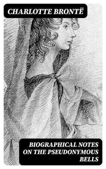 Biographical Notes on the Pseudonymous Bells - cover