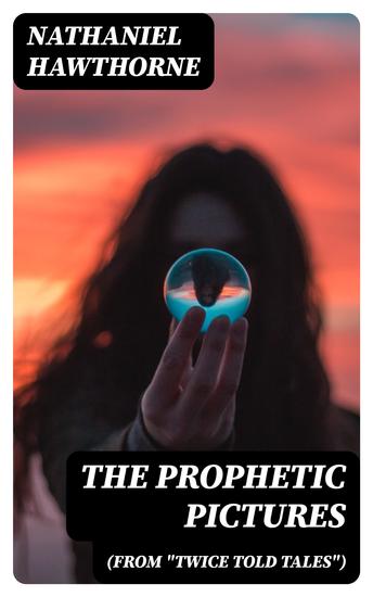 The Prophetic Pictures (From "Twice Told Tales") - cover