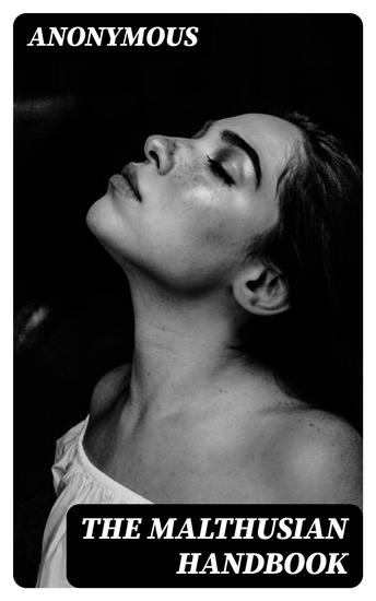 The Malthusian Handbook - Designed to Induce Married People to Limit Their Families Within Their Means - cover