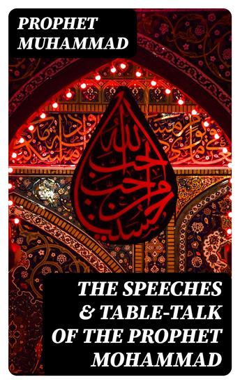 The Speeches & Table-Talk of the Prophet Mohammad - cover