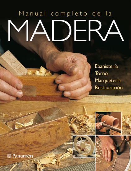 Artes & Oficios Manual completo de la madera - Ebanistería Torno Marquetería Restauración - cover
